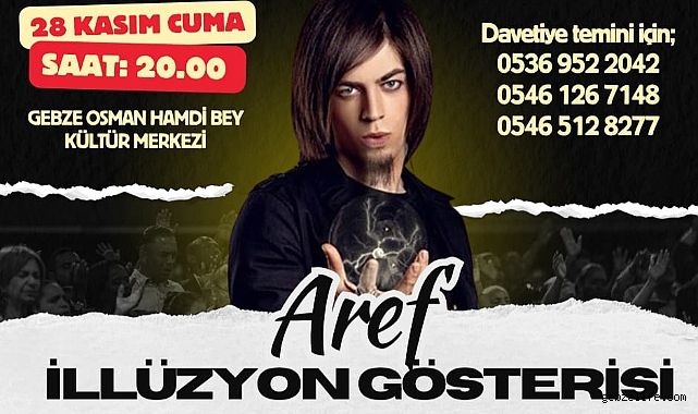 ÜNLÜ SİHİRBAZ AREF, CUMA GÜNÜ GEBZE’DE